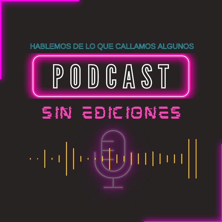 Podcast SIN EDICIONES @podcastsinediciones