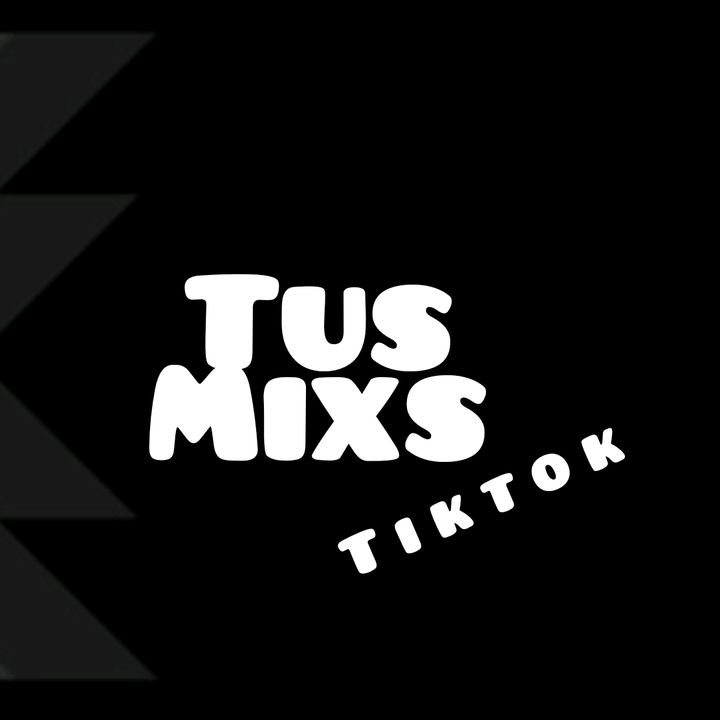 Tus Mixs Tiktok @tusmixs