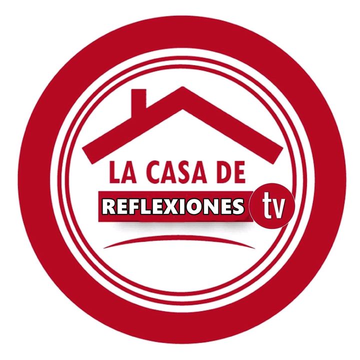 la casa de reflexiones tv @lacasadereflexionestv